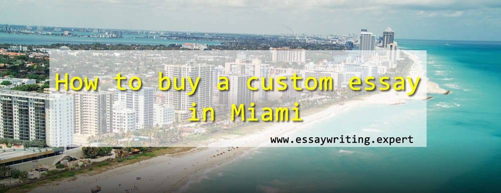 How to buy a custom essay in Miami