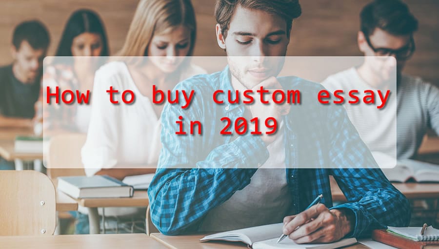 How to buy custom essay in 2019